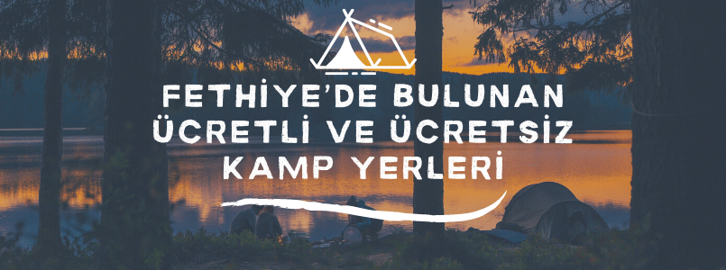 Fethiye'de Bulunan Ücretli ve Ücretsiz Kamp Yerleri